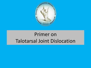 Primer on
Talotarsal Joint Dislocation
 