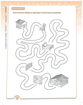 44
Cuadernodetrabajo-Período1-Lenguaje-1°básico
Traza el camino. Dibuja en cada lugar el animal que corresponde.
Actividad 3
 