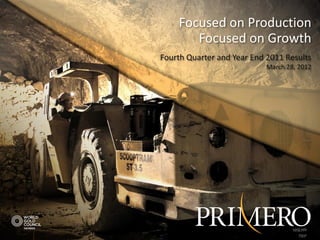 Focused on Production
       Focused on Growth
Fourth Quarter and Year End 2011 Results
                             March 28, 2012




                                      NYSE:PPP
                       TSX:P | NYSE:PPP  TSX:P
 