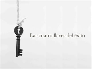 Las cuatro llaves del éxito
 