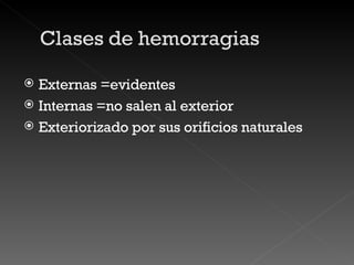 Externas =evidentes Internas =no salen al exterior Exteriorizado por sus orificios naturales 