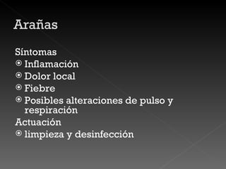 Síntomas Inflamación Dolor local Fiebre Posibles alteraciones de pulso y respiración Actuación limpieza y desinfección 