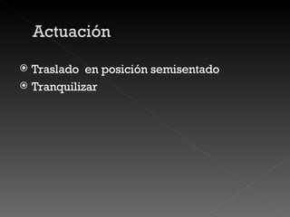 Traslado  en posición semisentado Tranquilizar 