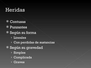 Contusas Punzantes Según su forma Lineales Con perdidas de sustancias Según su gravedad Simples Complicada Graves 