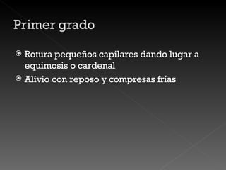 Rotura pequeños capilares dando lugar a equimosis o cardenal Alivio con reposo y compresas frías 