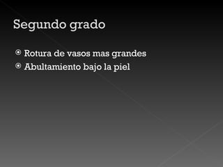 Rotura de vasos mas grandes Abultamiento bajo la piel 