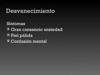 Síntomas Gran cansancio ansiedad  Piel pálida Confusión mental 