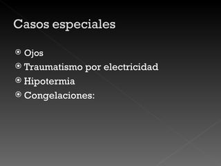 Ojos Traumatismo por electricidad Hipotermia Congelaciones: 