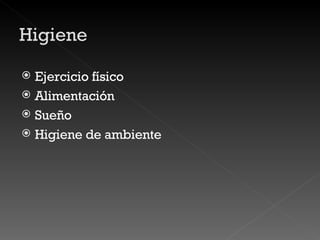 Ejercicio físico Alimentación Sueño Higiene de ambiente  