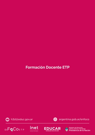 argentina.gob.ar/enfocoh3d@educ.gov.ar
Formación Docente ETP
 