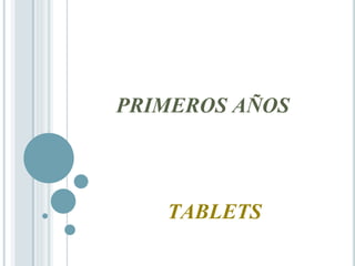 PRIMEROS AÑOS
TABLETS
 