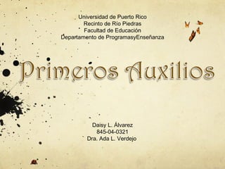 Universidad de Puerto Rico Recinto de Río Piedras Facultad de Educación Departamento de ProgramasyEnseñanza Daisy L. Álvarez 845-04-0321 Dra. Ada L. Verdejo  