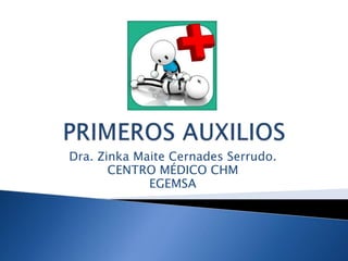 Dra. Zinka Maite Cernades Serrudo.
CENTRO MÉDICO CHM
EGEMSA
 