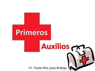 Primeros
Dr. Juan Rodrigo Tuesta NoleDr. Tuesta Nole, Juan Rodrigo
Auxilios
 