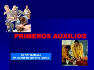 PRIMEROS AUXILIOS
SG NATCLAR SAC
Dr. Daniel Bracamonte Tarrillo
 