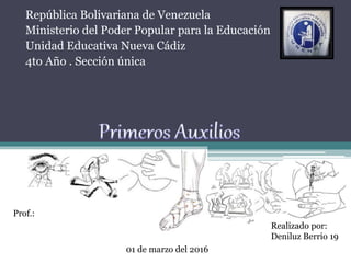República Bolivariana de Venezuela
Ministerio del Poder Popular para la Educación
Unidad Educativa Nueva Cádiz
4to Año . Sección única
Realizado por:
Deniluz Berrio 19
01 de marzo del 2016
Prof.:
 