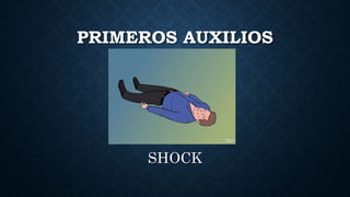 PRIMEROS AUXILIOS
SHOCK
 