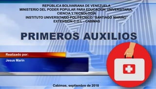 REPÚBLICA BOLIVARIANA DE VENEZUELA
MINISTERIO DEL PODER POPULAR PARA EDUCACIÓN UNIVERSITARIA,
CIENCIA Y TECNOLOGÍA
INSTITUTO UNIVERSITARIO POLITÉCNICO “SANTIAGO MARIÑO”
EXTENSIÓN C.O.L - CABIMAS
Cabimas, septiembre de 2018
Realizado por:
Jesus Marín
 