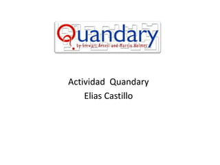 Actividad Quandary
Elias Castillo
 
