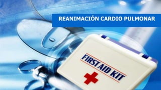 REANIMACIÓN CARDIO PULMONAR
 