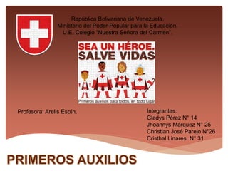 República Bolivariana de Venezuela.
Ministerio del Poder Popular para la Educación.
U.E. Colegio “Nuestra Señora del Carmen”.
Integrantes:
Gladys Pérez N° 14
Jhoannys Márquez N° 25
Christian José Parejo N°26
Cristhal Linares N° 31
Profesora: Arelis Espín.
 