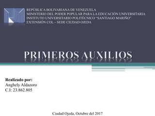REPÚBLICA BOLIVARIANA DE VENEZUELA
MINISTERIO DEL PODER POPULAR PARA LA EDUCACIÓN UNIVERSITARIA
INSTITUTO UNIVERSITARIO POLITÉCNICO “SANTIAGO MARIÑO”
EXTENSIÓN COL – SEDE CIUDAD OJEDA
Realizado por:
Anghely Aldazoro
C.I: 23.862.805
Ciudad Ojeda, Octubre del 2017
 