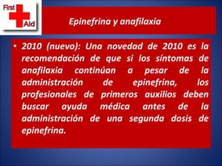 <ul><li>2010 (nuevo): Una novedad de 2010 es la recomendación de que si los síntomas de anafilaxia continúan a pesar de la...