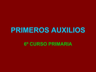 PRIMEROS AUXILIOS 6º CURSO PRIMARIA 