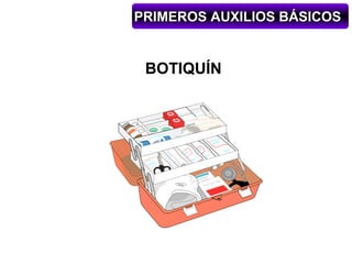 PRIMEROS AUXILIOS BÁSICOS


 BOTIQUÍN
 