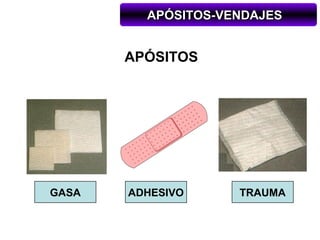 APÓSITOS-VENDAJES


       APÓSITOS




GASA   ADHESIVO     TRAUMA
 