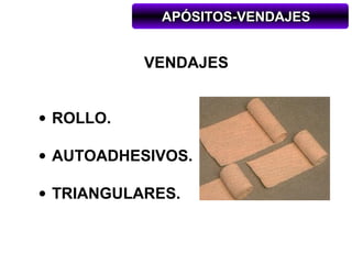APÓSITOS-VENDAJES


           VENDAJES


• ROLLO.

• AUTOADHESIVOS.

• TRIANGULARES.
 