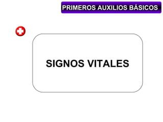 PRIMEROS AUXILIOS BÁSICOS




SIGNOS VITALES
 