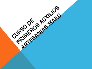 CURSO DE PRIMEROS AUXILIOS ARTESANIAS MAKU 