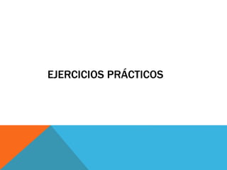 EJERCICIOS PRÁCTICOS
 