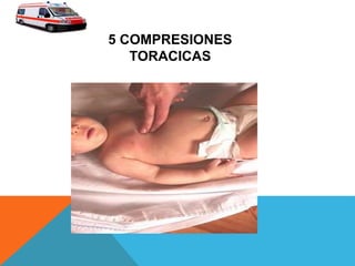 5 COMPRESIONES
TORACICAS
 