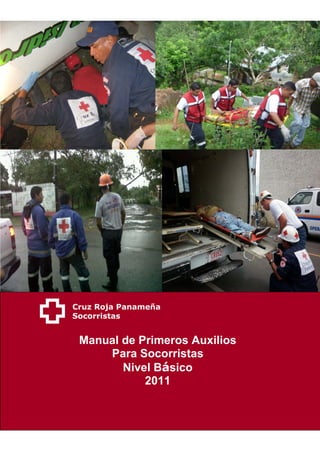 Cruz Roja Panameña
Socorristas


 Manual de Primeros Auxilios
     Para Socorristas
        Nivel Básico
            2011
 