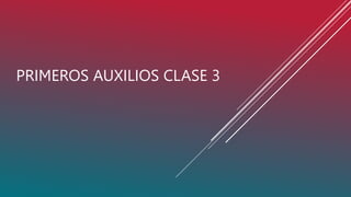 PRIMEROS AUXILIOS CLASE 3
 
