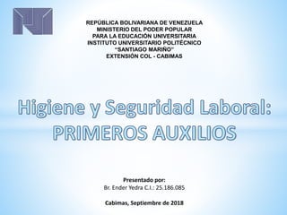 REPÚBLICA BOLIVARIANA DE VENEZUELA
MINISTERIO DEL PODER POPULAR
PARA LA EDUCACIÓN UNIVERSITARIA
INSTITUTO UNIVERSITARIO POLITÉCNICO
“SANTIAGO MARIÑO”
EXTENSIÓN COL - CABIMAS
Presentado por:
Br. Ender Yedra C.I.: 25.186.085
Cabimas, Septiembre de 2018
 