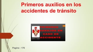 Primeros auxilios en los
accidentes de tránsito
Pagina : 176
 