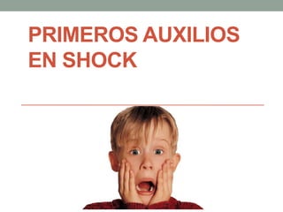 PRIMEROS AUXILIOS
EN SHOCK
 