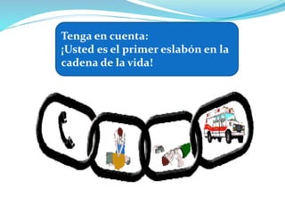 Tenga en cuenta:
¡Usted es el primer eslabón en la
cadena de la vida!
 