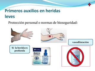 Primeros auxilios en heridas
leves
Protección personal o normas de bioseguridad:
Si la herida es
profunda
vasodilatación
 