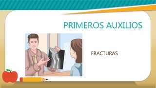 PRIMEROS AUXILIOS
FRACTURAS
 