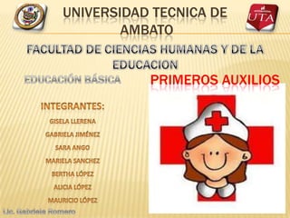 UNIVERSIDAD TECNICA DE
        AMBATO


           PRIMEROS AUXILIOS
 