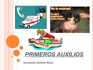 PRIMEROS AUXILIOS
Humberto Celdrán Nuño
 