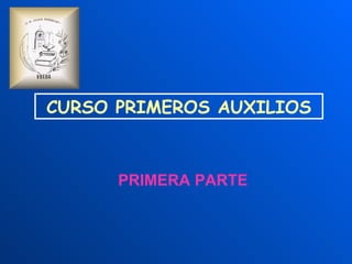 CURSO PRIMEROS AUXILIOS PRIMERA PARTE 