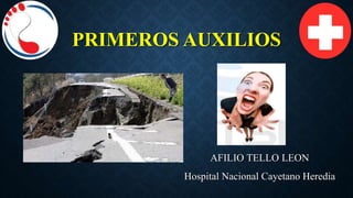 PRIMEROS AUXILIOS
AFILIO TELLO LEON
Hospital Nacional Cayetano Heredia
 