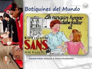 Primeros Auxilios
Juan Pablo Fernández Abuín
Nº Col. 11829
A A
Botiquines del Mundo
.
Actividad Práctica: Botiquines de diversas APLICACIONES
 