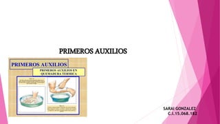 PRIMEROS AUXILIOS
SARAI GONZALEZ
C.I.15.068.182
 