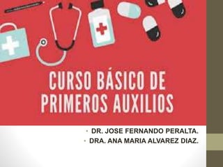 DR.JOSE FERNANDO PERALTA.
DRA. ANA MARIAALVAREZ.
• DR. JOSE FERNANDO PERALTA.
• DRA. ANA MARIA ALVAREZ DIAZ.
 